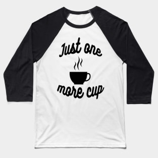 "Just one more cup" coffee lovers Baseball T-Shirt